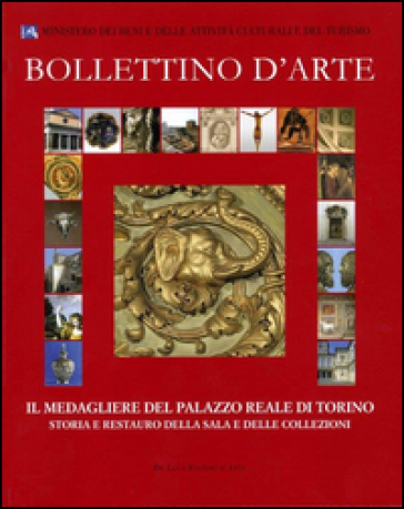 Bollettino d'arte (2012). Il medagliere del Palazzo Reale di Torino. Storia e restauro della sala e delle collezioni. Ediz. illustrata
