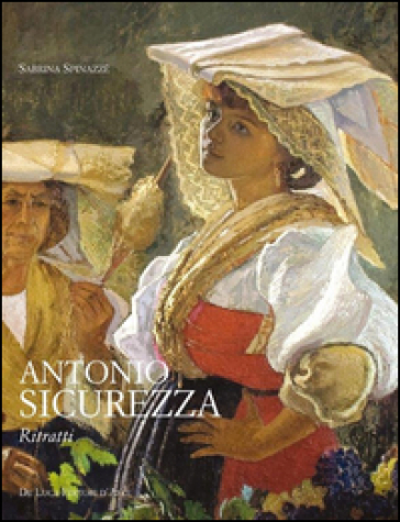 Antonio Sicurezza. Ritratti. Ediz. illustrata