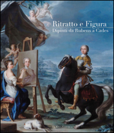 Ritratto e figura. Dipinti da Rubens a Cades. Ediz. illustrata