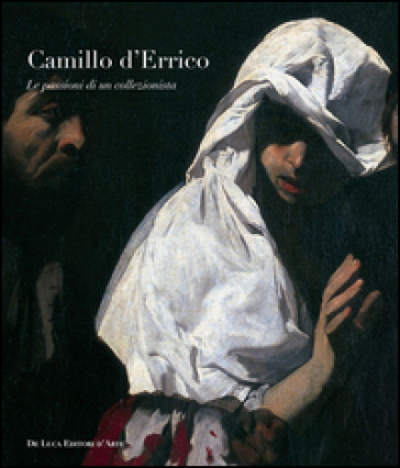Camillo D'Errico. Le passioni di un collezionista. Ediz. illustrata
