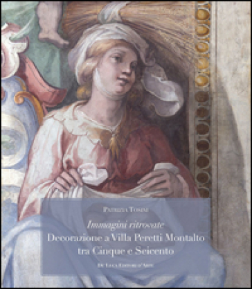Immagini ritrovate decorazione a Villa Peretti Montalto tra Cinque e Seicento