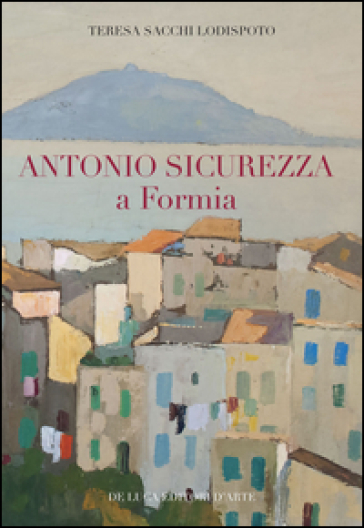 Antonio Sicurezza a Formia. Ediz. illustrata