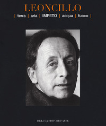 Leoncillo. Terra aria impeto acqua fuoco. Catalogo della mostra (Todi, 14-29 settembre 2019). Ediz. a colori