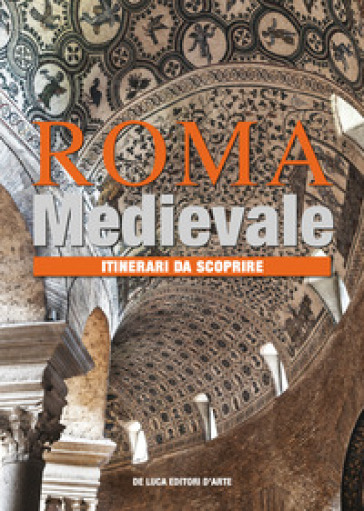 Roma medievale. Itinerari da scoprire. Ediz. a colori