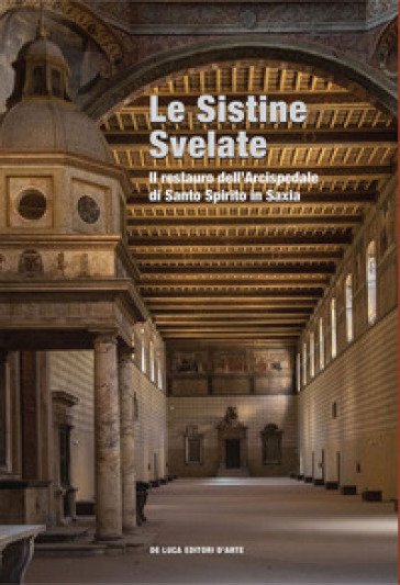 Le Sistine svelate. restauro dell'Arcispedale di Santo Spirito in Saxia