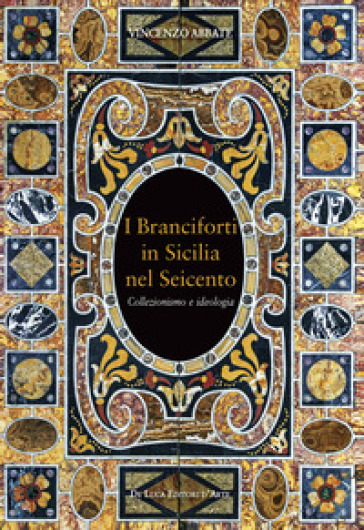 I Branciforti in Sicilia nel Seicento. Collezionismo e ideologia