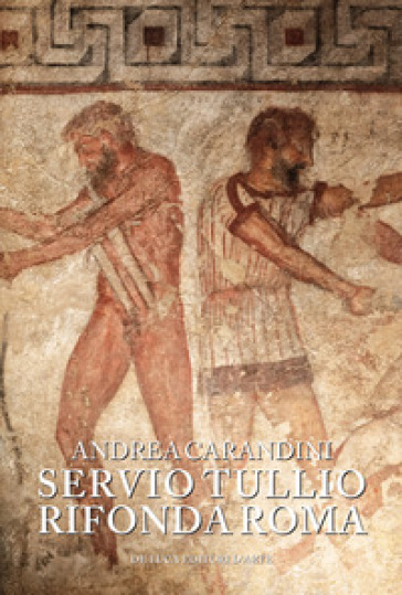 Servio Tullio rifonda Roma. Secondo una memoria lasciata a Rasce