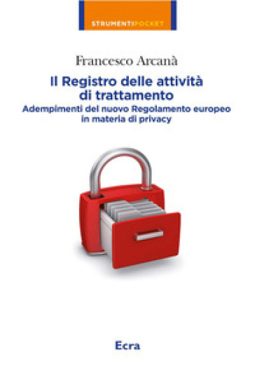 Il registro delle attività di trattamento. Adempimenti del nuovo Regolamento europeo in materia di privacy