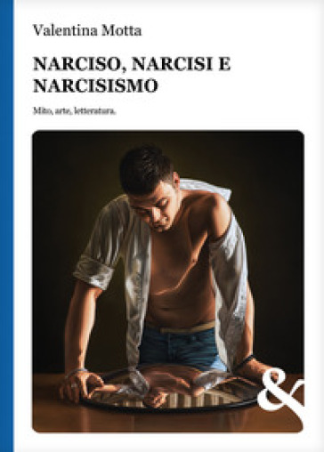 Narciso, Narcisi E Narcisismo. Mito, Arte, Letteratura