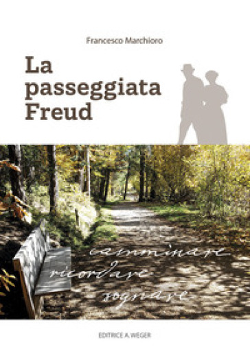 La passeggiata Freud. Camminare, ricordare, sognare