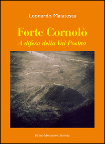 Forte Cornolò. A difesa della Val Posina