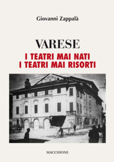 Varese. I Teatri Mai Nati. I Teatri Mai Risorti