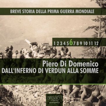 Breve storia della Prima Guerra Mondiale vol. 6 - Dall'inferno di Verdun alla Somme