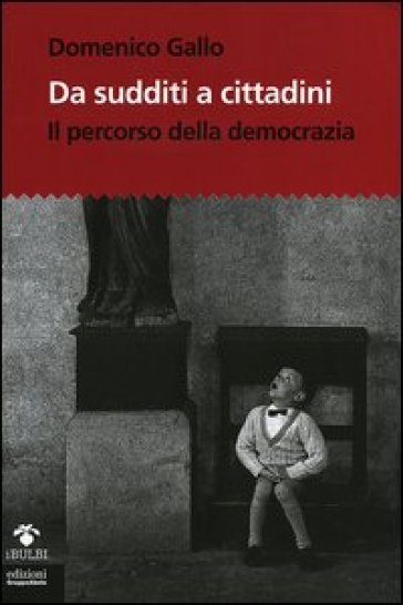 Da sudditi a cittadini. Il percorso della democrazia. Con CD-Rom