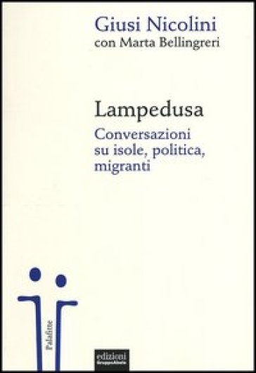 Lampedusa. Conversazioni Su Isole, Politica, Migranti