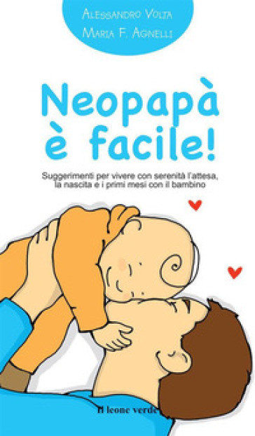 Neopapà è facile! Suggerimenti per vivere con serenità l'attesa, la nascita e i primi mesi con il bambino