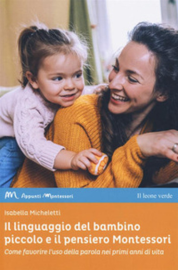 Il linguaggio del bambino piccolo e il pensiero Montessori. Come favorire l'uso della parola nei primi anni di vita