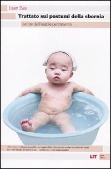 Trattato Sui Postumi Della Sbornia. Le Ore Dell'inutile Pentimento