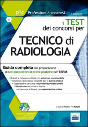 P&amp;C 5.1. Tecnico di radiologia. Guida completa alla preparazione di test preselettivi e prove pratiche per TSRM. Con software di simulazione