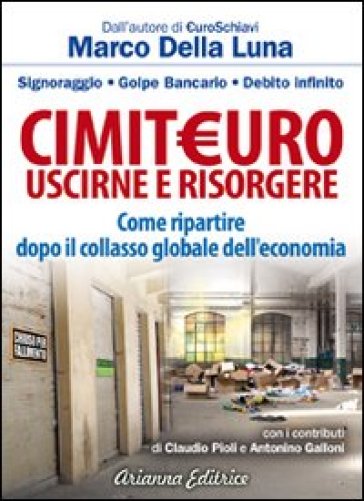Cimiteuro, Uscirne E Risorgere. Signoraggio, Golpe Bancario, Debito Infinito. Come Ripartire Dopo Il Collasso Globale Dell'economia-image