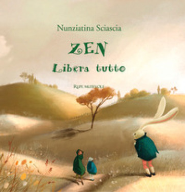 Zen libera tutto. Ediz. illustrata