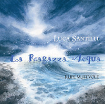 La ragazza acqua. Ediz. illustrata