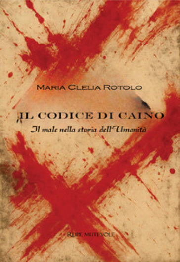 Il codice di Caino. Il male nella storia dell'umanità
