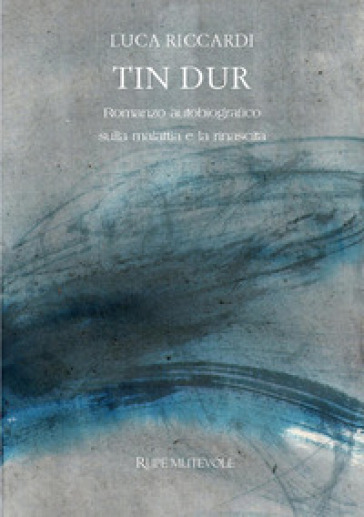 Tin dur. Romanzo autobiografico sulla malattia e la rinascita. Nuova ediz.