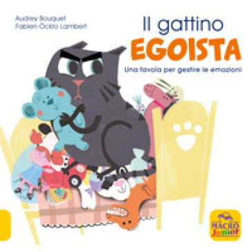 Il gattino egoista. Una favola per gestire le emozioni. Ediz. a colori