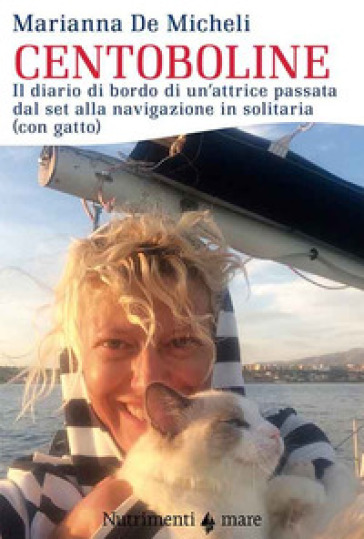 Centoboline. Il diario di bordo di un'attrice passata dal set alla navigazione in solitaria (con gatto)