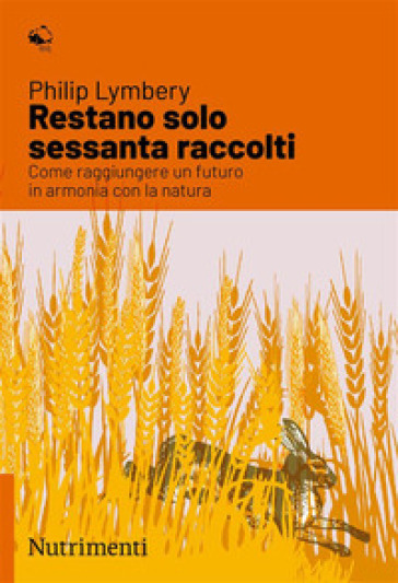 Restano solo sessanta raccolti. Come raggiungere un futuro in armonia con la natura