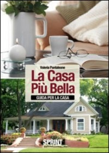 La Casa Più Bella. Guida Per La Casa