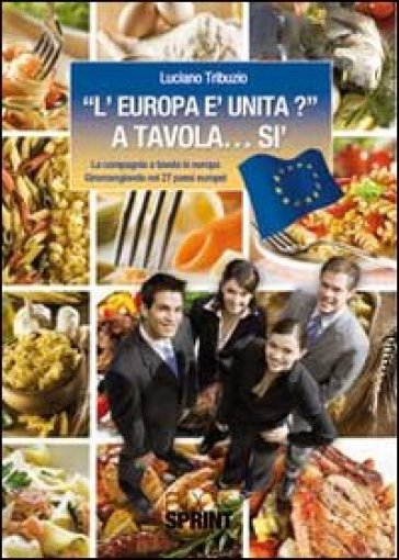L'Europa è unita?» a tavola... sì. La compagnia a tavola in Europa. Giromangiando nei 27 paesi europei