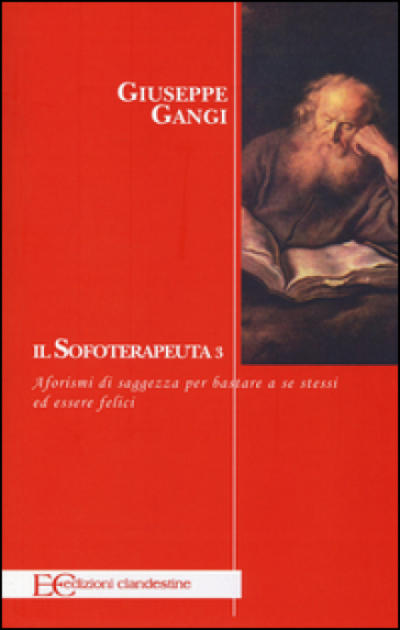 Il sofoterapeuta. Vol. 3: Aforismi di saggezza per bastare a se stessi ed essere felici
