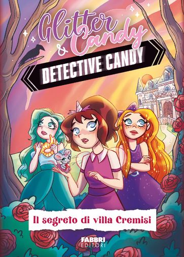Glitter & Candy. Detective Candy. Il segreto di Villa Cremisi