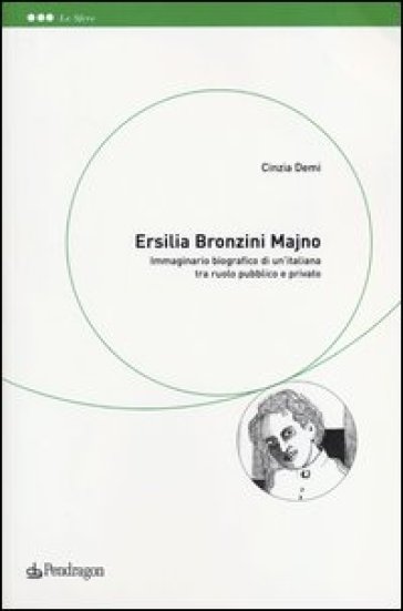 Ersilia Bronzini Majno. Immaginario biografico di un'italiana tra ruolo pubblico e privato-0