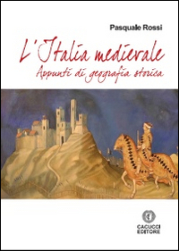 L'italia Medievale. Appunti Di Geografia Storica
