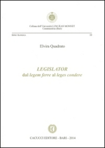 Legislator. Dal legem ferre al leges condere