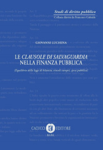 Le Clausole Di Salvaguardia Nella Finanza Pubblica (Equilibrio Della Legge Di Bilancio, Vincoli Europei, Spesa Pubblica)
