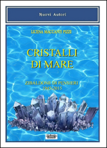 Cristalli di mare. Zibaldone di pensieri (1945-2015)