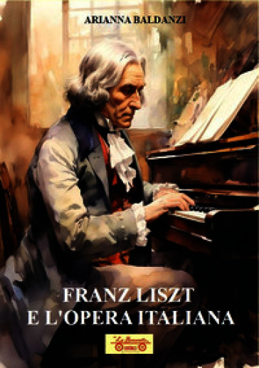 Franz Liszt e l'opera italiana. Con QR Code
