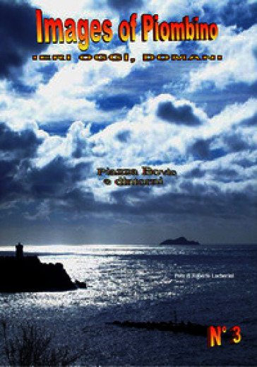 Images of Piombino. Ieri oggi, domani. Ediz. illustrata. Vol. 3: Piazza Bovio e dintorni