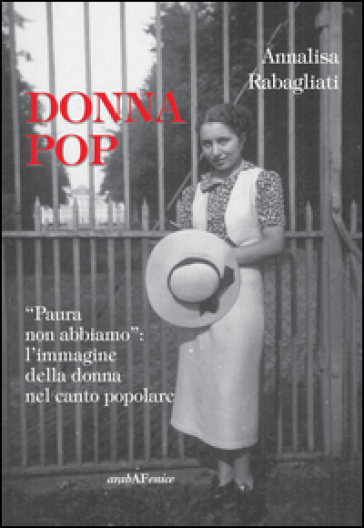 Donna pop «paura non abbiamo». L'immagine della donna nel canto popolare. Con CD Audio