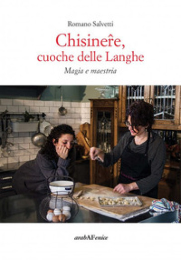 Chisinere, cuoche delle Langhe. Magie e maestria