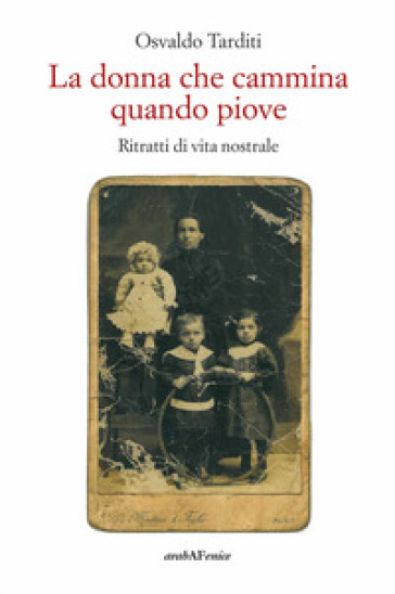 La donna che cammina quando piove. Ritratti di vita nostrale