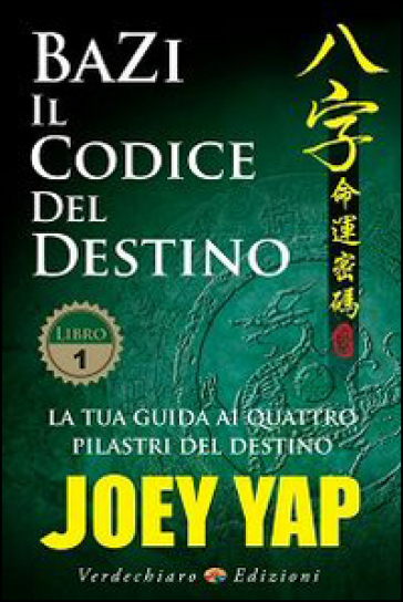 Bazi. Il codice del destino. Vol. 1: La tua guida ai quattro pilastri del destino