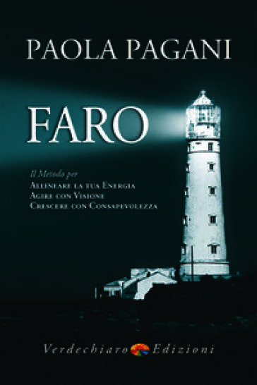 Faro. Il metodo per allineare la tua energia, agire con visione, crescere con consapevolezza