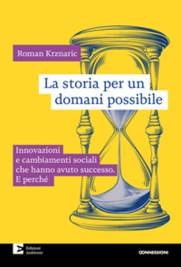 La storia per un domani possibile. Innovazioni e cambiamenti sociali che hanno avuto successo. E perché