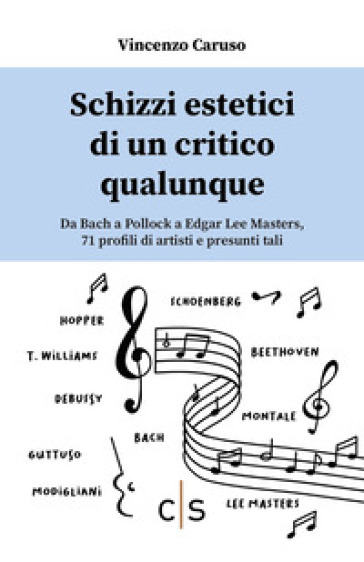 Schizzi estetici di un critico qualunque. Da Bach a Pollock a Edgar Lee Masters, 71 profili di artisti e presunti tali