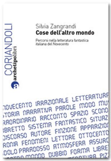 Cose dell'altro mondo. Percorsi nella letteratura fantastica italiana del Novecento
